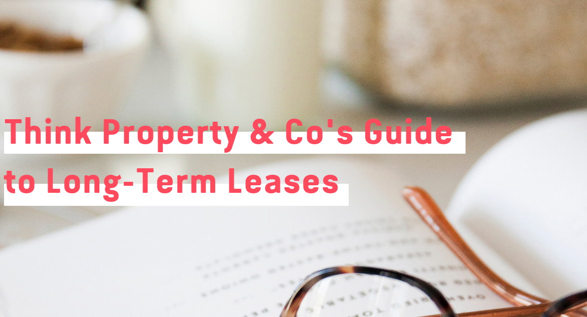 Think Property & Co’s Guide to Long-Term Leasing