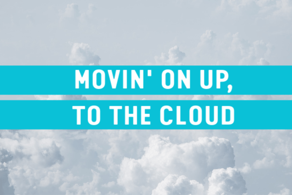 Movin’ On Up, To The Cloud