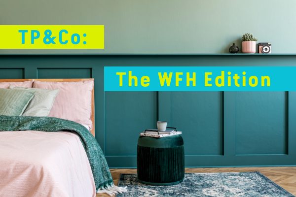 TP&Co: The WFH Edition