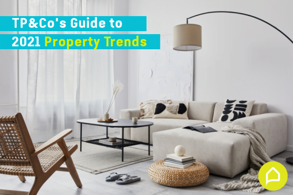 TP&Co’s Guide to 2021 Property Trends
